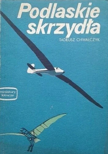 Podlaskie skrzydła - Tadeusz Chwałczyk