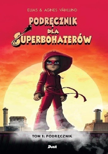 Podręcznik dla superbohaterów. Tom 1: Podręcznik - Elias Vahlund