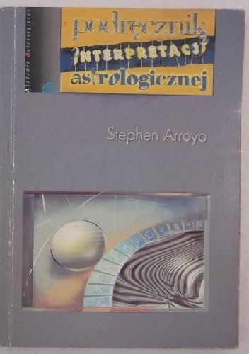 Podręcznik interpretacji astrologicznej - Stephen Arroyo