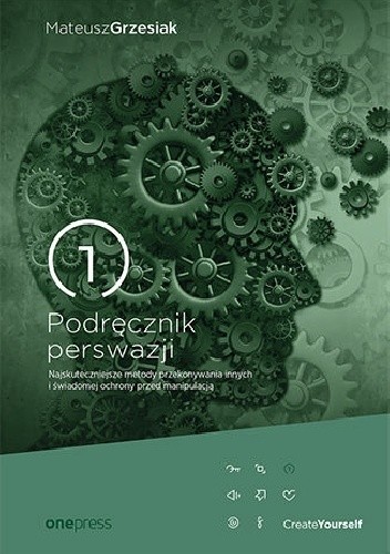 Podręcznik perswazji. Najskuteczniejsze metody przekonywania innych i świadomej ochrony przed manipulacją - Mateusz Grzesiak