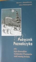 Podręcznik Poznańczyka albo 250 dowodów wyższości Poznania nad resztą świata - Marcin Januszkiewicz