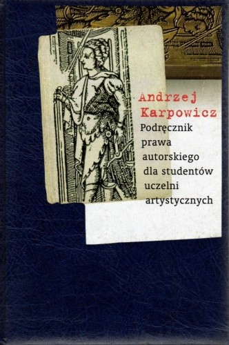 Podręcznik prawa autorskiego dla studentów uczelni artystycznych - Andrzej Karpowicz