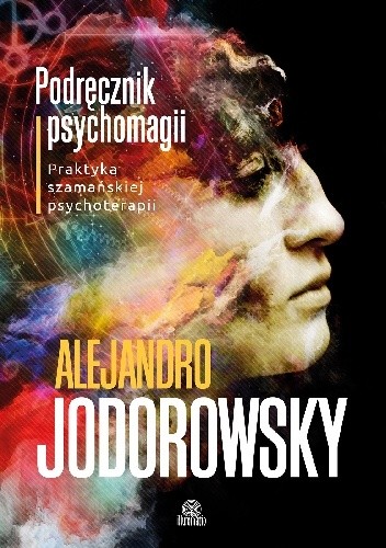 Podręcznik psychomagii. Praktyka szamańskiej psychoterapii - Alexandro Jodorowsky