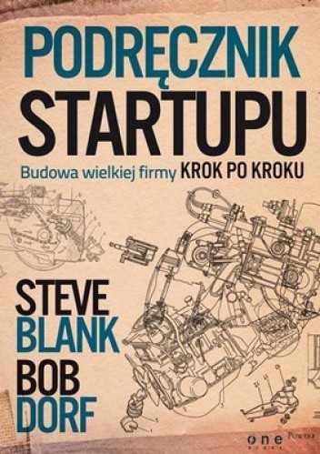 Podręcznik startupu. Budowa wielkiej firmy krok po kroku - Steve Blank