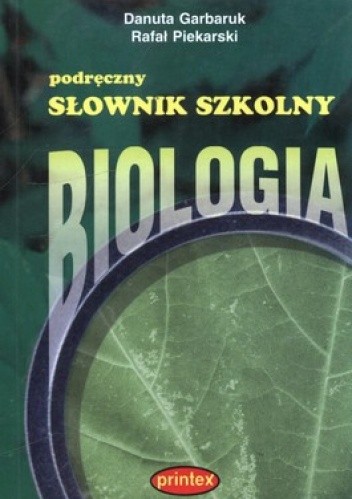 Podręczny słownik szkolny. Biologia - Danuta Garbaruk