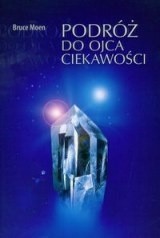 Podróż do ojca ciekawości - Bruce Moen