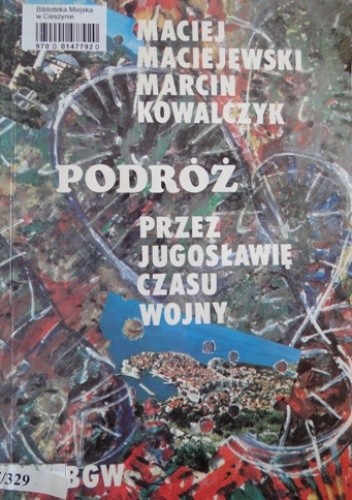 Podróż przez Jugosławię czasu wojny - Maciej Maciejewski