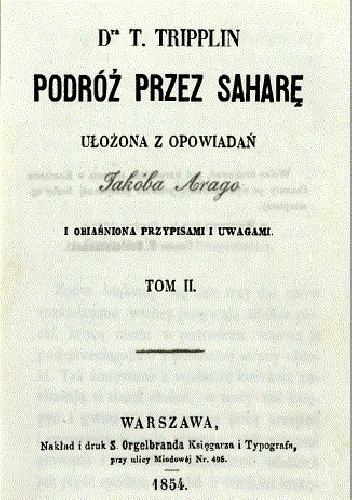 Podróż przez Saharę : ułożona z opowiadań Jakóba Arago i obiaśniona przypisami i uwagami. T. 2 - Teodor Tripplin