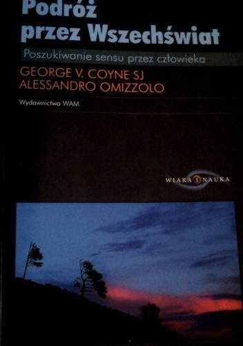 Podróż przez Wszechświat. Poszukiwanie sensu przez człowieka - George Coyne