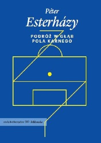 Podróż w głąb pola karnego - Péter Esterházy