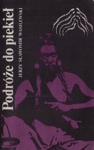 Podróże do piekieł. Rzecz o szamańskich misteriach - Jerzy Sławomir Wasilewski