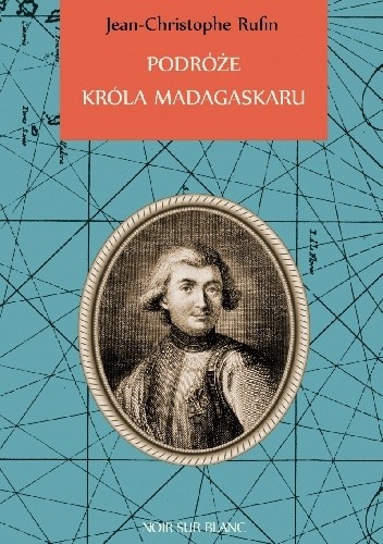 Podróże króla Madagaskaru - Jean-Christophe Rufin