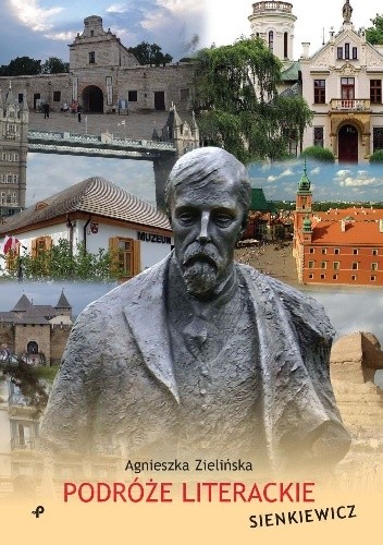 Podróże literackie. Sienkiewicz - Agnieszka Zielińska