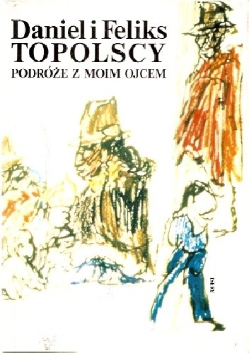 Podróże z moim ojcem - Daniel Topolski