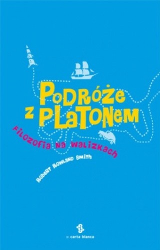 Podróże z Platonem. Filozofia na walizkach - Robert Rowland Smith