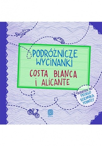 Podróżnicze wycinanki. Costa Blanca i Alicante. Wydanie 1 - Dominika Zaręba