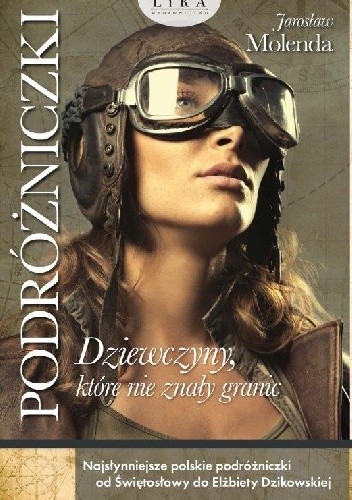Podróżniczki. Dziewczyny, które nie znały granic - Jarosław Molenda