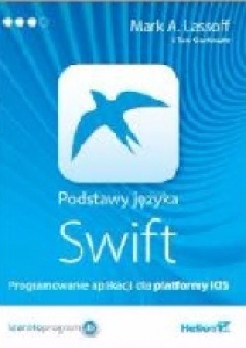 Podstawy języka Swift. Programowanie aplikacji dla platformy iOS - Mark Lassoff