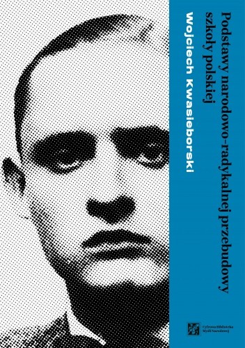 Podstawy narodowo-radykalnej przebudowy szkoły polskiej - Wojciech Kwasieborski