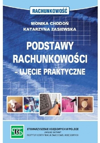 Podstawy rachunkowości - ujęcie praktyczne - Monika Chodoń