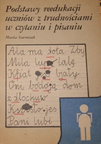 Podstawy reedukacji uczniów z trudnościami w czytaniu i pisaniu - Maria Szurmiak