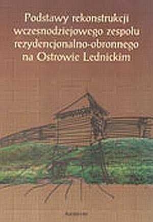 Podstawy rekonstrukcji wczesnodziejowego zespołu rezydencjonalno-obronnego na Ostrowie Lednickim - Kazimierz Tobolski