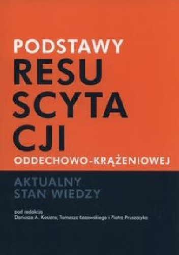 Podstawy resuscytacji oddechowo-krążeniowej. Aktualny stan wiedzy - Piotr Pruszczyk
