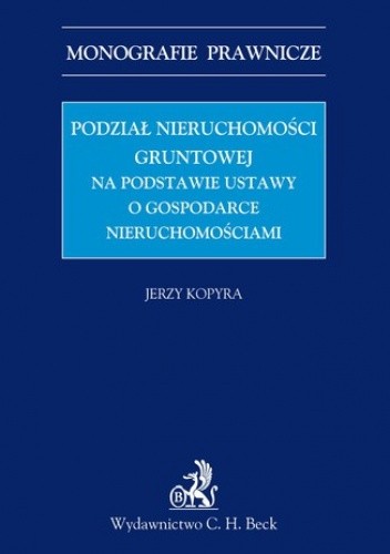 Podział nieruchomości gruntowej na podstawie ustawy o gospodarce nieruchomościami - Kopyra Jerzy