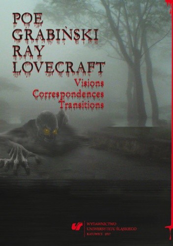Poe, Grabiński, Ray, Lovecraft. Visions, Correspondences, Transitions - Katarzyna Gadomska red.