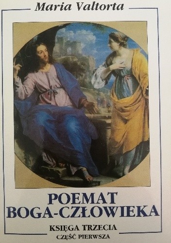Poemat Boga-Człowieka. Księga trzecia. Część pierwsza. - Maria Valtorta