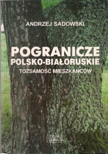 Pogranicze polsko-białoruskie: Tożsamość mieszkańców - Andrzej Sadowski