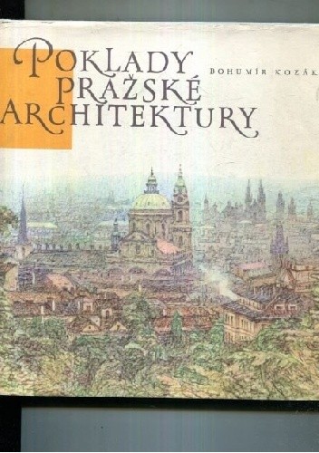 Poklady prazske architektury - Bohumir Kozak