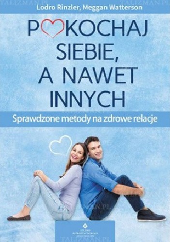 Pokochaj siebie a nawet innych. Sprawdzone metody na zdrowe relacje - Lodro Rinzler
