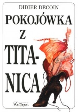 Pokojówka z Titanica - Didier Decoin
