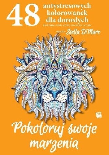 Pokoloruj swoje marzenia. 48 antystresowych kolorowanek dla dorosłych - Stella DiMare