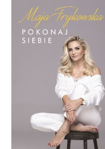 Pokonaj Siebie - Maja Agnieszka Frykowska