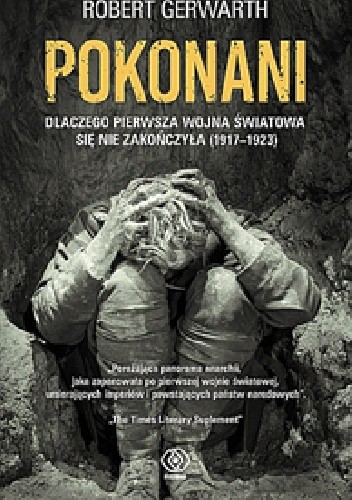 Pokonani.Dlaczego pierwsza wojna światowa się nie zakończyła - Robert Gerwarth