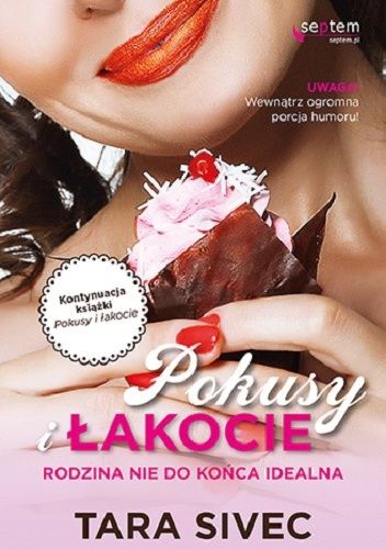 Pokusy i łakocie. Rodzina nie do końca idealna - Tara Sivec
