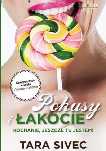 Pokusy i łakocie. Tom 3. Kochanie, jeszcze tu jestem! - Tara Sivec