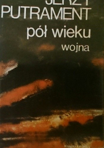 Pół wieku. Wojna - Jerzy Putrament
