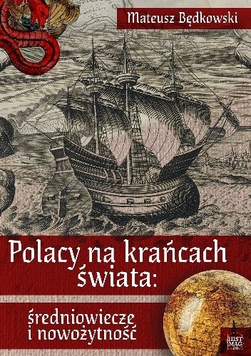 Polacy na krańcach świata: średniowiecze i nowożytność. Część 1 - Mateusz Będkowski