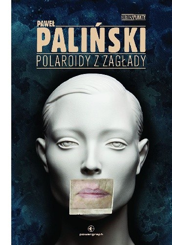 Polaroidy z zagłady - Paweł Paliński