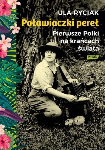 Poławiaczki pereł. Pierwsze Polki na krańcach świata - Ula Ryciak