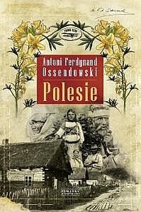 Polesie - Antoni Ferdynand Ossendowski