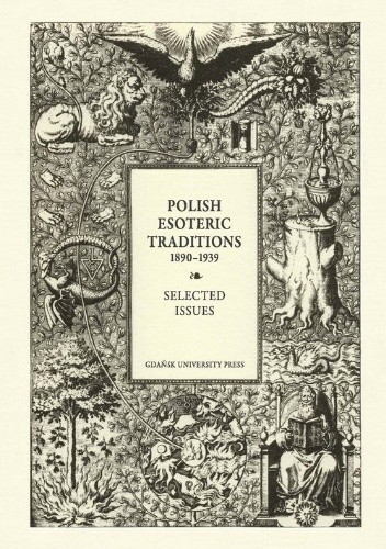 Polish Esoteric Traditions 1890-1939. Selected Issues - Agata Świerzowska
