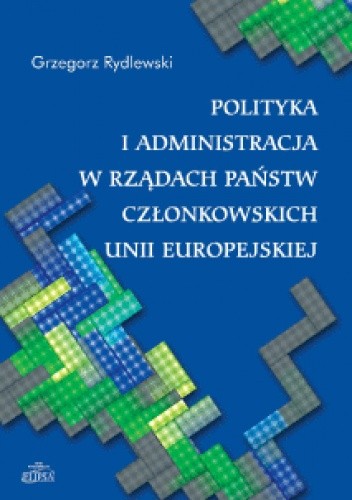 Polityka i administracja w rządach państw członkowskich Unii Europejskiej - Grzegorz Rydlewski