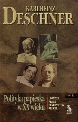 Polityka papieska w XX wieku. Tom I - Karlheinz Deschner