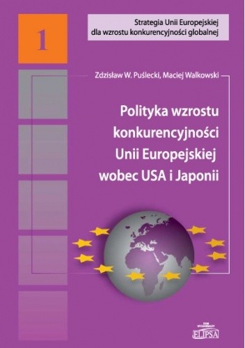 Polityka wzrostu konkurencyjności Unii Europejskiej wobec USA i Japonii - Zdzisław Puślecki
