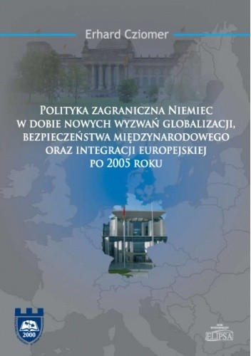 Polityka zagraniczna Niemiec w dobie nowych wyzwań globalizacji, bezpieczeństwa międzynarodowego oraz integracji - Erhard Cziomer