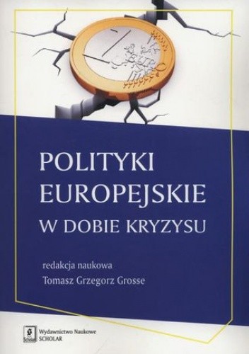 Polityki europejskie w dobie kryzysu - Grzegorz Grosse Tomasz